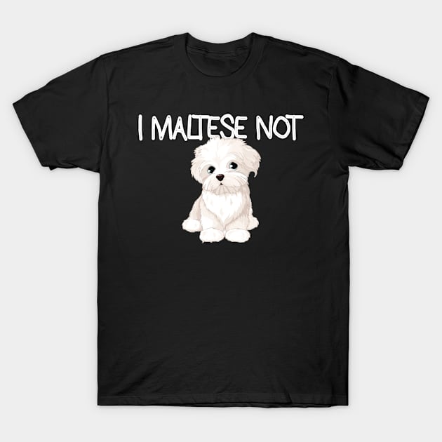 Maltese Not T-Shirt by rezaabolghasemitam